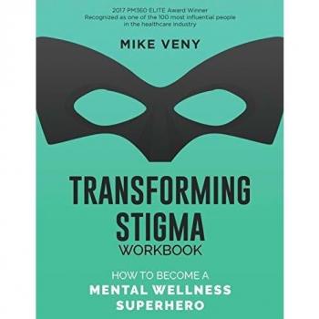 Transforming Stigma Workbook: How to Become a Mental Wellness Superhero