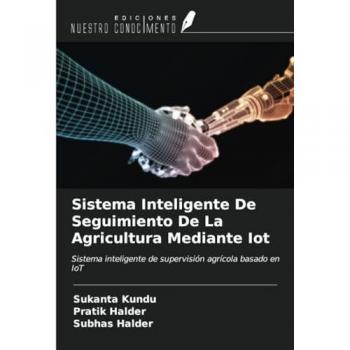 Kundu, Sukanta: Sistema Inteligente De Seguimiento De La Agricultura Mediante Iot