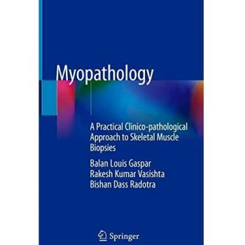 Myopathology: A Practical Clinico-pathological Approach to Skeletal Muscle Biopsies