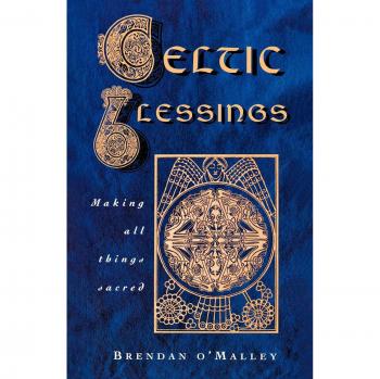 Celtic Blessings: Making All Things Sacred