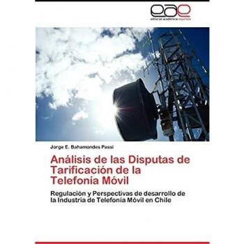 Análisis de las Disputas de Tarificación de la Telefonía Móvil: Regulación y Perspectivas de desarrollo de la Industria de Telefonía Móvil en Chile