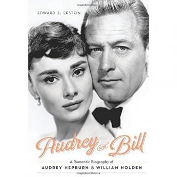 Audrey and Bill: A Romantic Biography of Audrey Hepburn and William Holden