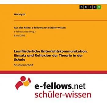 Lernförderliche Unterrichtskommunikation. Einsatz und Reflexion der Theorie in der Schule