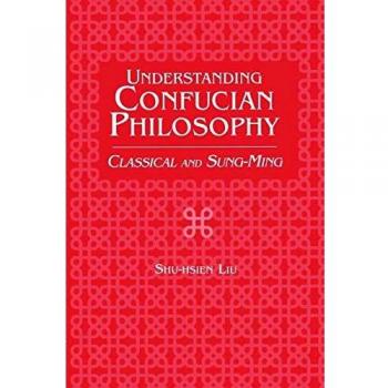 Understanding Confucian Philosophy: Classical and Sung-Ming