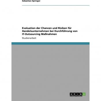 Evaluation der Chancen und Risiken für Handelsunternehmen bei Durchführung von  IT-Outsourcing Maßnahmen