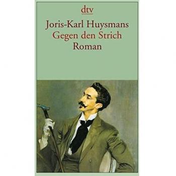 Joris-Karl Huysmans Gegen Den Strich: Roman