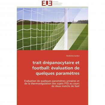 trait drépanocytaire et football: évaluation de quelques paramétres: Evaluation de quelques paramétres urinaires et de la thermorégulation des sujets ... de deux matchs de foot (Omn.Univ.Europ.)