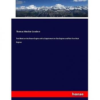 Text-Book on the Steam Engine with a Supplement on Gas Engines and Part II on Heat Engines