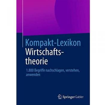Kompakt-Lexikon Wirtschaftstheorie: 1.800 Begriffe Nachschlagen, Verstehen, Anwenden