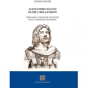 Alessandro Magno oltre l'Hellenikòn. Ideologie e strategie politiche delle conquiste macedoni