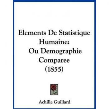 Elements De Statistique Humaine: Ou Demographie Comparee (1855)
