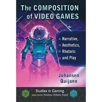 Composition of Video Games: Narrative, Aesthetics, Rhetoric and Play (Studies in Gaming)