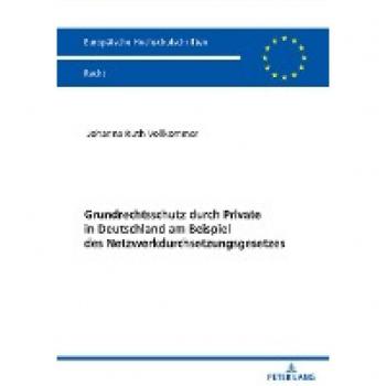 Dissertationsschrift Grundrechtsschutz durch Private in Deutschland am Beispiel des Netzwerkdurchsetzungsgesetzes