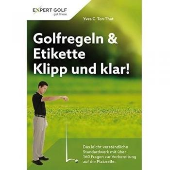 Golfregeln & Etikette: Klipp und klar!: Das leicht verständliche Standardwerk mit über 160 Fragen zur Vorbereitung auf die Platzreife