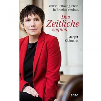 Margot Käßmann Das Zeitliche Segnen: Voller Hoffnung Leben. In Frieden Sterben.