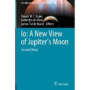 Io: A New View of Jupiter’s Moon (Astrophysics and Space Science Library, Band 468)