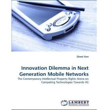 Innovation Dilemma in Next Generation Mobile Networks: The Contemporary Intellectual Property Rights Arena on Competing Technologies Towards 4G
