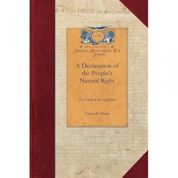 A Declaration of the People's Natural Right: Which Is the Fundamental Principle of the British Constitution of State