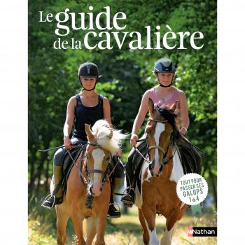 Le guide de la cavalière : Tout pour passer ses galops 1 à 4