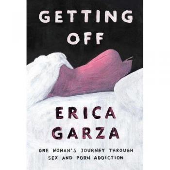 Getting Off: One Woman's Journey Through s** and Porn Addiction,
