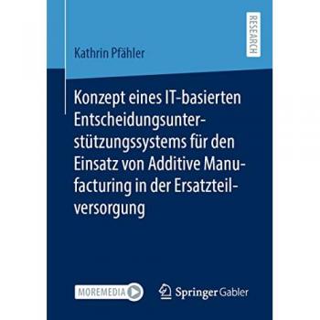 Konzept eines IT-basierten Entscheidungsunterstützungssystems für den Einsatz von Additive Manufacturing in der Ersatzteilversorgung