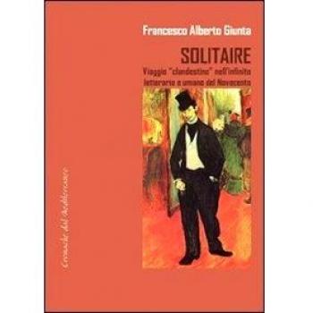 Solitarie. Viaggio «clandestino» nell'infinito letterario e umano del Novecento