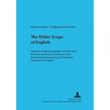 Herbert Grabes The Wider Scope Of English: Papers In English Language And Literature From The Bamberg Conference Of The International Association Of University ... / Bamberg Studies In English Linguistics)
