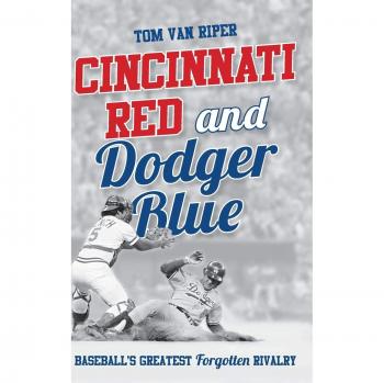 Cincinnati Red and Dodger Blue : Baseball's Greatest Forgotten Rivalry, by Tom Van Riper