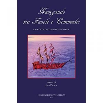 Navigando tra favole e commedie. Raccolta di commedie e favole