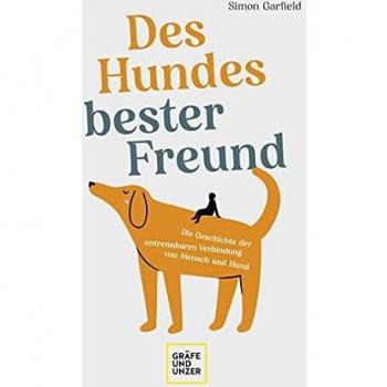 Simon Garfield Des Hundes Bester Freund: Die Geschichte Der Untrennbaren Verbindung Von Mensch Und Hund (Hunde & Katzen)