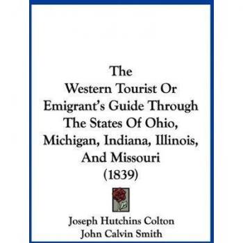 The Western Tourist or Emigrant's Guide Through the States of Ohio, Michigan, Indiana, Illinois, and Missouri (1839)