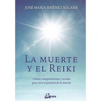La muerte y el reiki: Claves, comprensiones y ayudas para vivir el proceso de muerte (Tapa blanda).