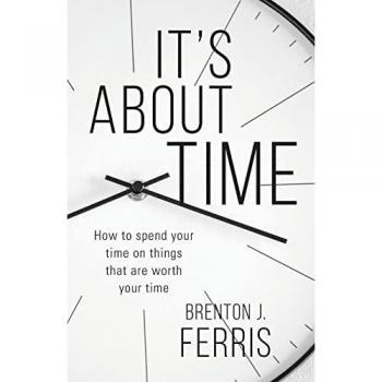 It's About Time: How To Spend Your Time On Things That Are Worth Your Time