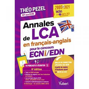 Annales de LCA en français-anglais 2009-2021 pour le concours ECNi/EDN: Inclus : les 2 sujets 2021 + la mise à jour de toutes les réponses depuis 2009