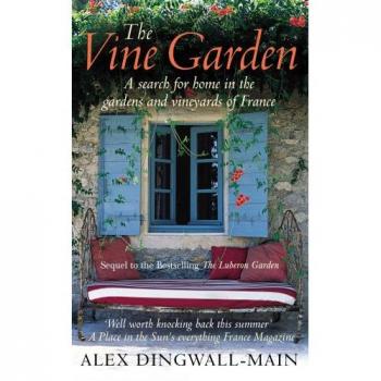 The Vine Garden: A search for home in the gardens and vineyards of France, Alex 