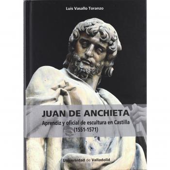 JUAN DE ANCHIETA. APRENDIZ Y OFICIAL DE ESCULTURA EN CASTILLA