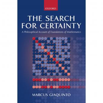 The Search for Certainty: A Philosophical Account of Foundations of Mathematics