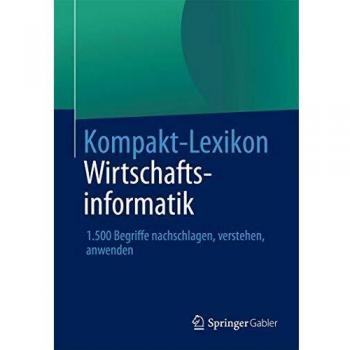 Kompakt-Lexikon Wirtschaftsinformatik: 1.500 Begriffe nachschlagen, verstehen, anwenden