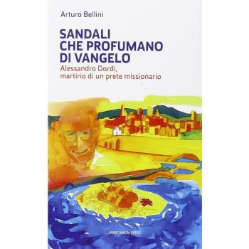 Sandali che profumano di Vangelo. Alessandro Dordi, martirio di un prete missionario