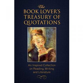 The Book Lover's Treasury of Quotations: An Inspired Collection on Reading, Writing and Literature