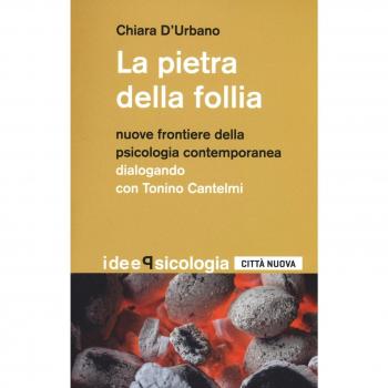 La pietra della follia. Nuove frontiere della psicologia contemporanea. Dialogo con Tonino Cantelmi