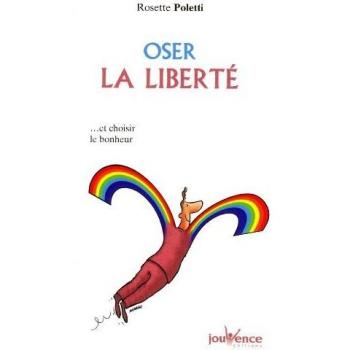 Oser la liberté : Et choisir le bonheur