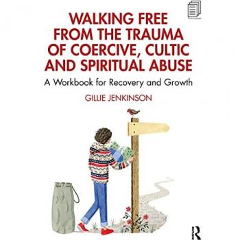 Walking Free from the Trauma of Coercive, Cultic and Spiritual Abuse: A Workbook for Recovery and Growth