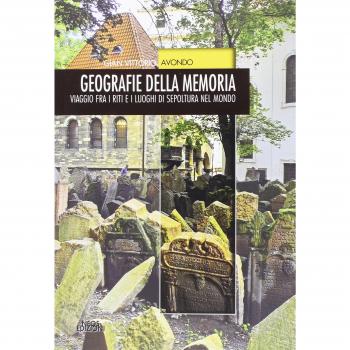 Geografie della memoria. Viaggio fra i riti e i luoghi di sepoltura nel mondo