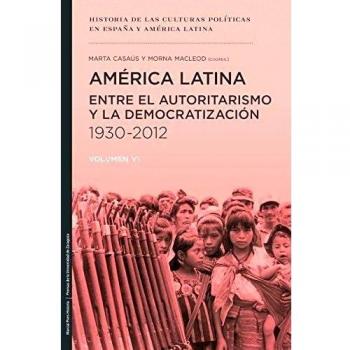 América latina entre el autoritarismo y la democratización 1930-2012 (Tapa blanda).
