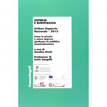 Imprese e burocrazia. Come le piccole e micro imprese giudicano la pubblica amministrazione. Settimo rapporto nazionale 2012