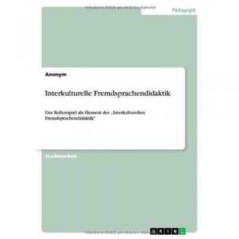 Interkulturelle Fremdsprachendidaktik: Das Rollenspiel als Element der Interkulturellen Fremdsprachendidaktik