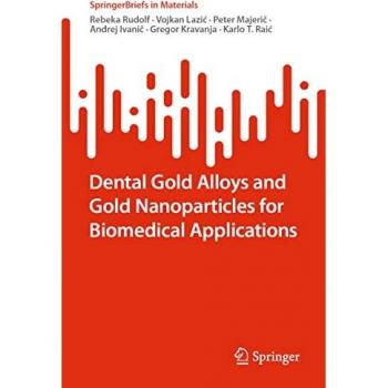 Dental Gold Alloys and Gold Nanoparticles for Biomedical Applications (SpringerBriefs in Materials)