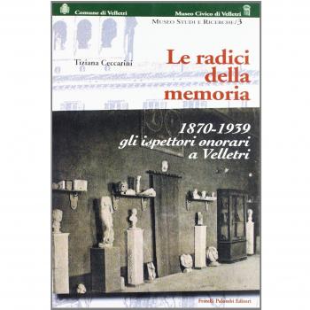 Radici della memoria, 1870-1939. Gli ispettori onorari a Velletri