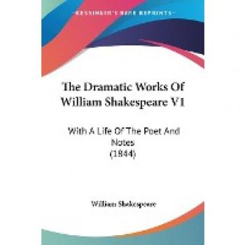 The Dramatic Works Of William Shakespeare V1: With A Life Of The Poet And Notes (1844)